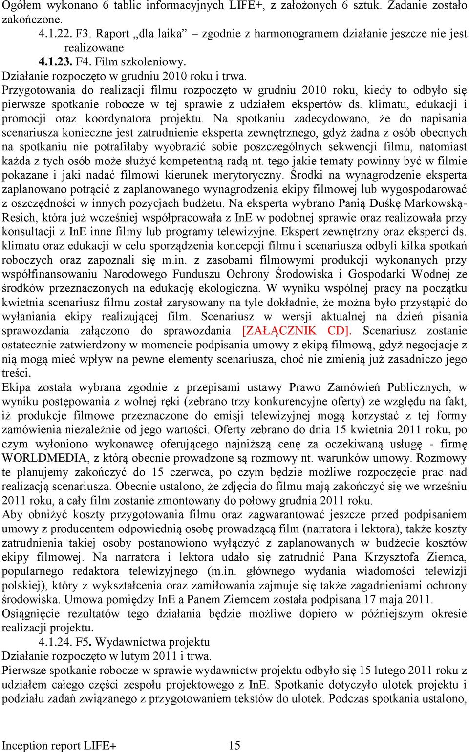 Przygotowania do realizacji filmu rozpoczęto w grudniu 2010 roku, kiedy to odbyło się pierwsze spotkanie robocze w tej sprawie z udziałem ekspertów ds.