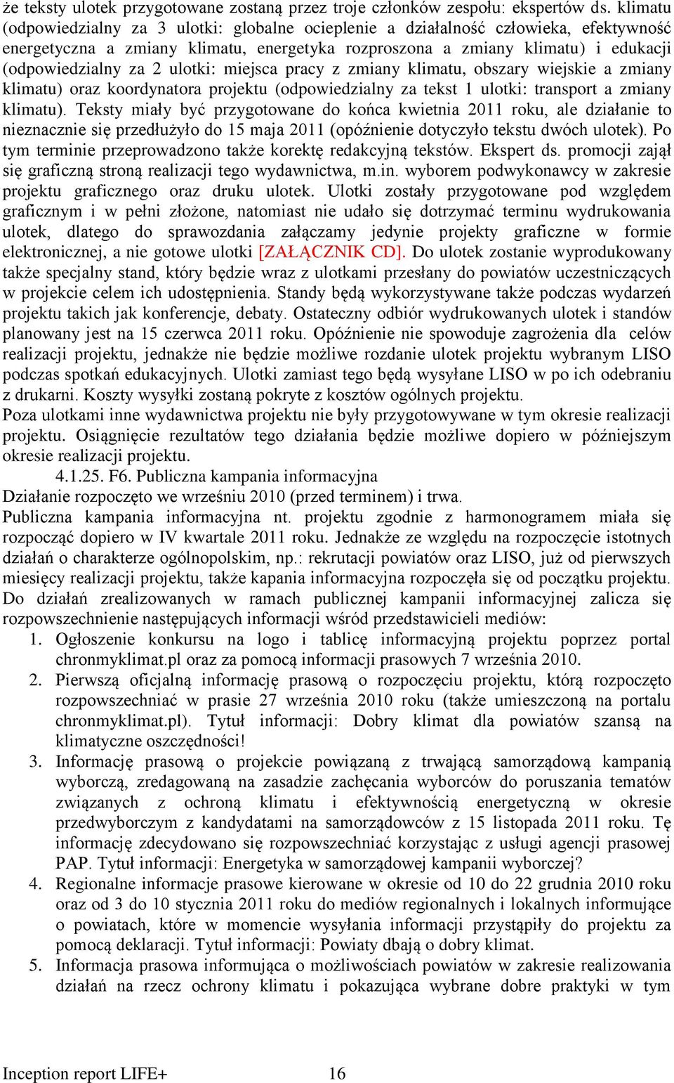 ulotki: miejsca pracy z zmiany klimatu, obszary wiejskie a zmiany klimatu) oraz koordynatora projektu (odpowiedzialny za tekst 1 ulotki: transport a zmiany klimatu).