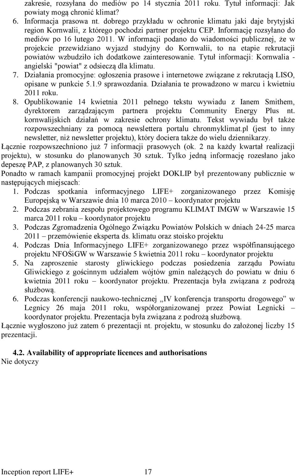 W informacji podano do wiadomości publicznej, że w projekcie przewidziano wyjazd studyjny do Kornwalii, to na etapie rekrutacji powiatów wzbudziło ich dodatkowe zainteresowanie.