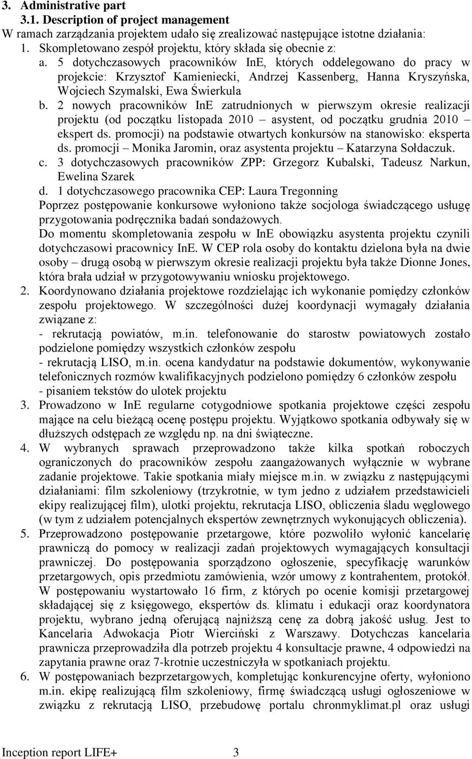 5 dotychczasowych pracowników InE, których oddelegowano do pracy w projekcie: Krzysztof Kamieniecki, Andrzej Kassenberg, Hanna Kryszyńska, Wojciech Szymalski, Ewa Świerkula b.
