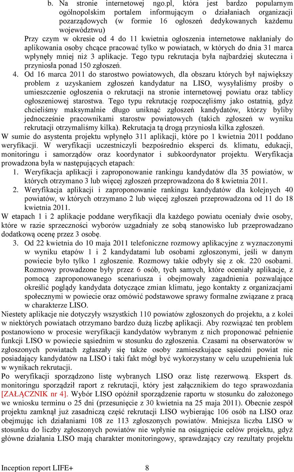 kwietnia ogłoszenia internetowe nakłaniały do aplikowania osoby chcące pracować tylko w powiatach, w których do dnia 31 marca wpłynęły mniej niż 3 aplikacje.