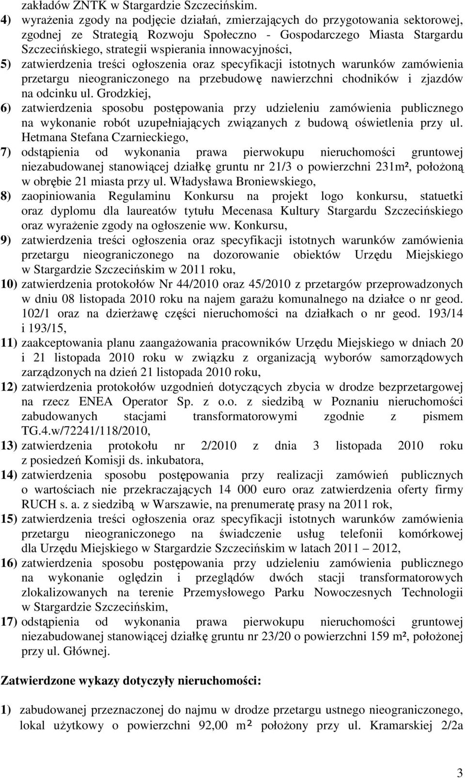 innowacyjności, 5) zatwierdzenia treści ogłoszenia oraz specyfikacji istotnych warunków zamówienia przetargu nieograniczonego na przebudowę nawierzchni chodników i zjazdów na odcinku ul.