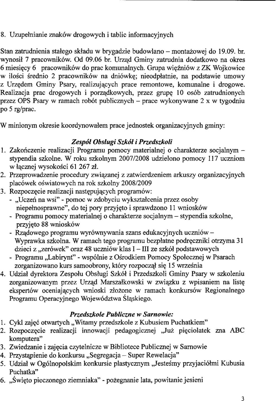 ; nieodptatnie, na podstawie umowy z Urzedem Gminy Psary, realizuja^cych prace remontowe, komunalne i drogowe. Realizacja prac drogowych i porzadkowych, przez grup?