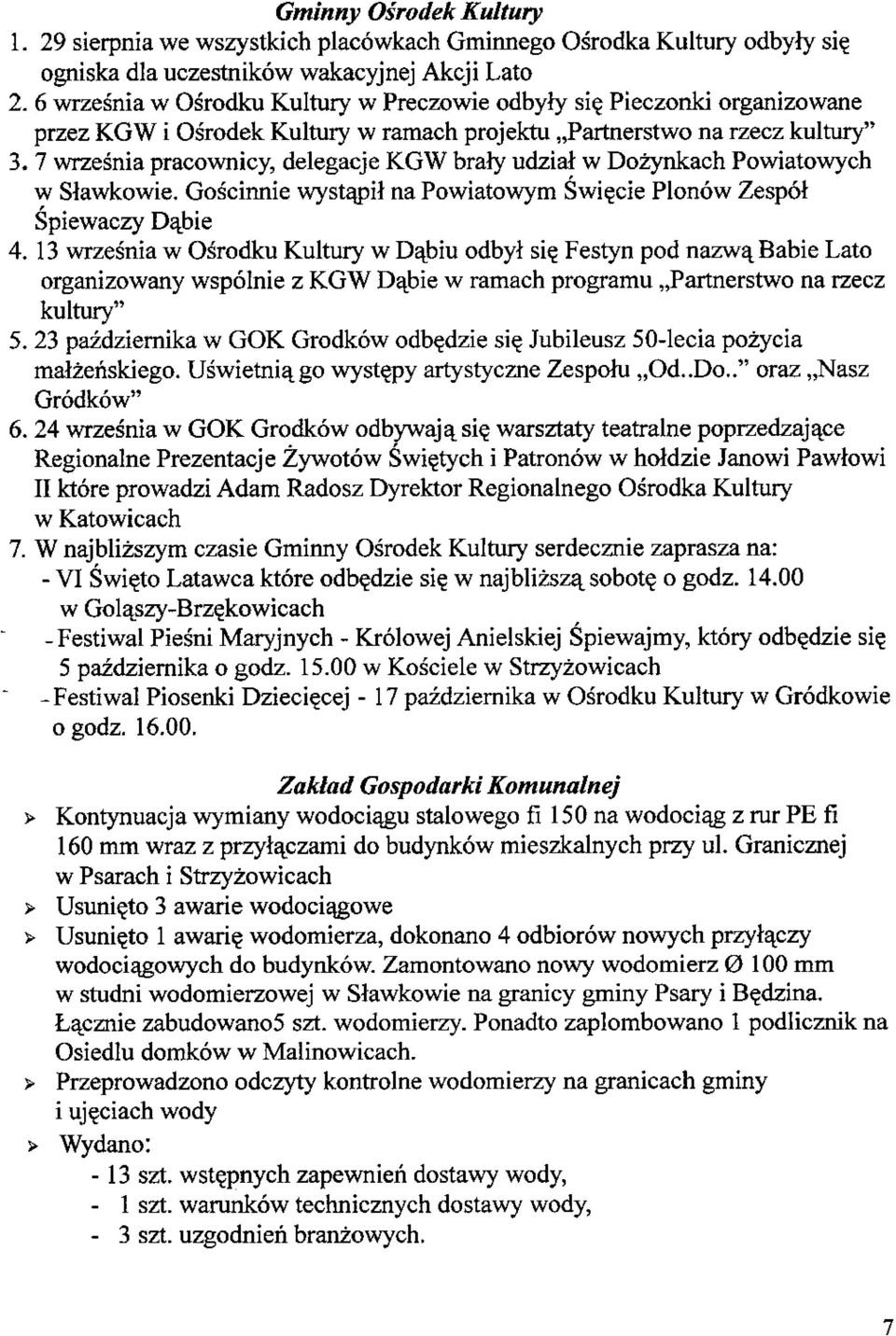 Goscinnie wystapil na Powiatowym Swi?cie Plonow Zespot Spiewaczy Dabie 4. 13 wrzesnia w Osrodku Kultury w Dabiu odbyt si?
