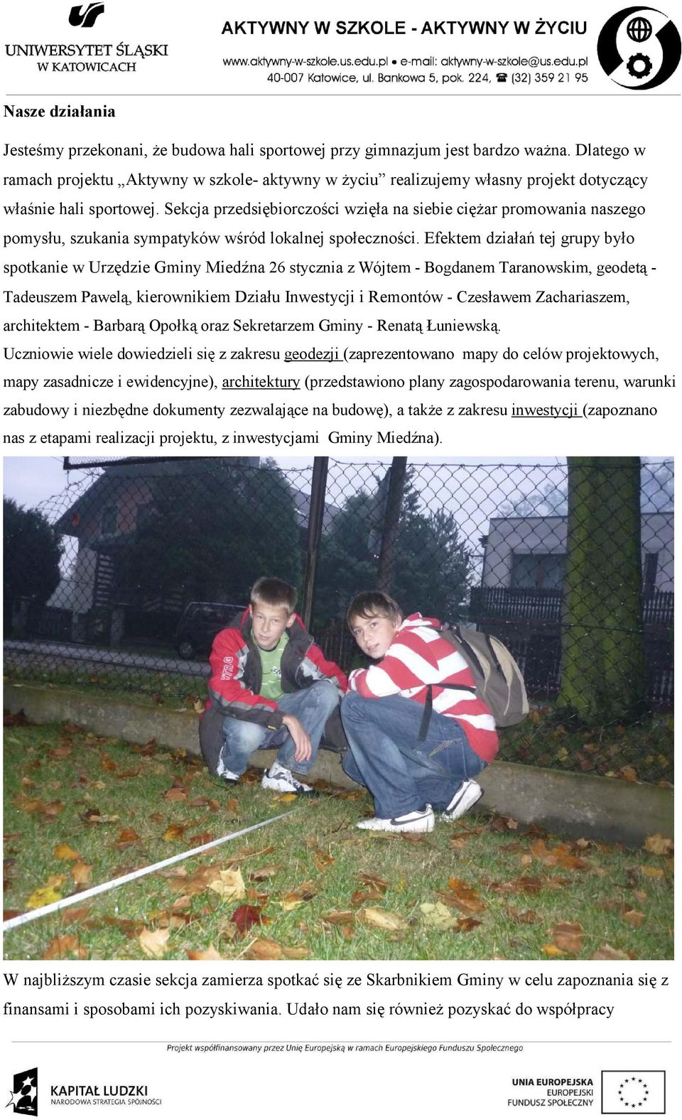 Sekcja przedsiębiorczości wzięła na siebie cięŝar promowania naszego pomysłu, szukania sympatyków wśród lokalnej społeczności.