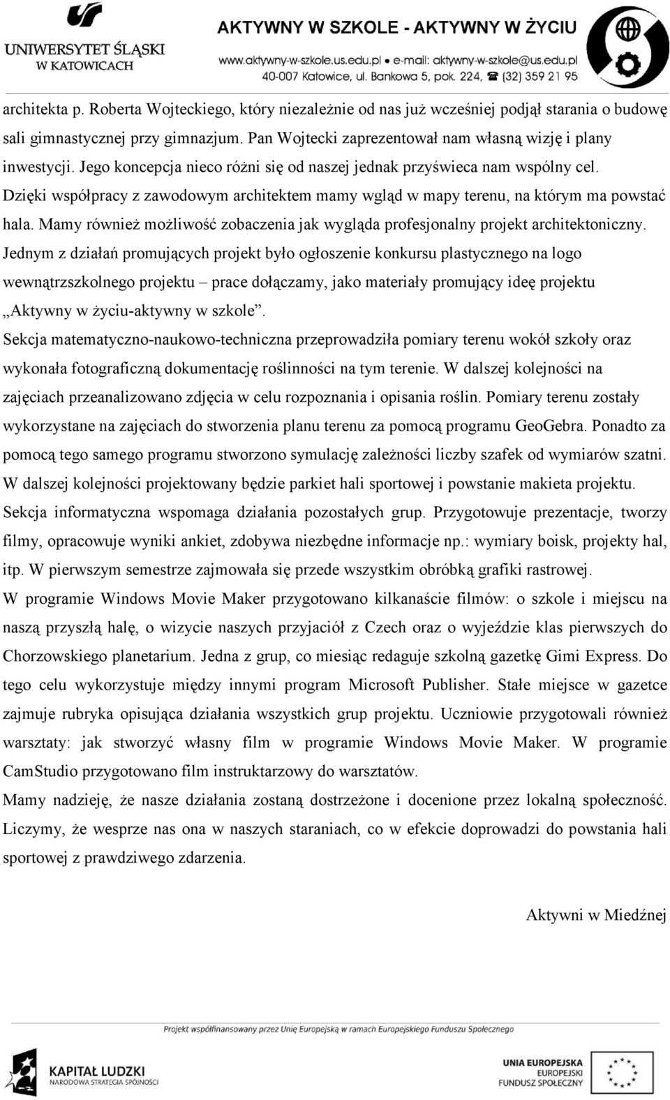 Mamy równieŝ moŝliwość zobaczenia jak wygląda profesjonalny projekt architektoniczny.