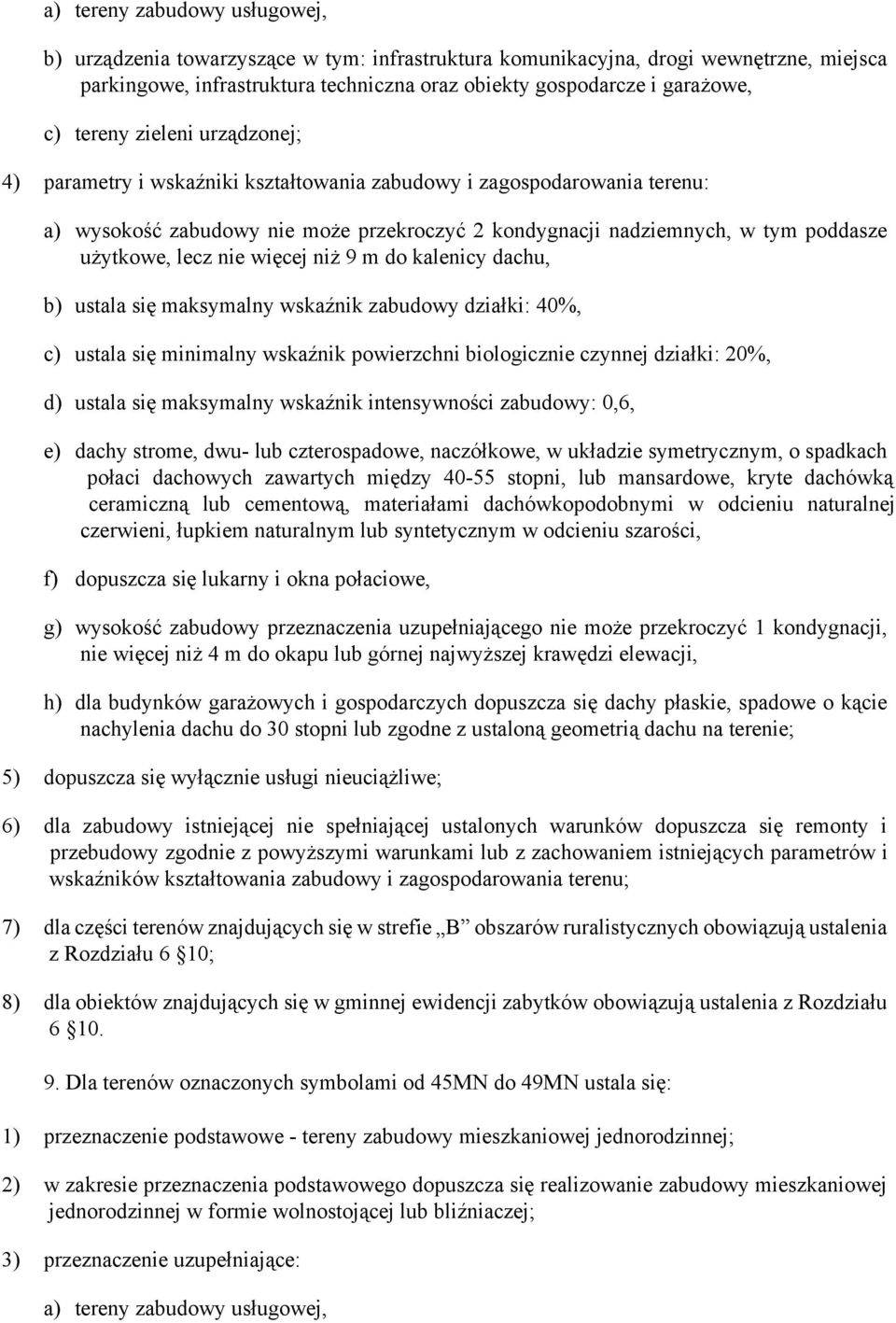 lecz nie więcej niż 9 m do kalenicy dachu, b) ustala się maksymalny wskaźnik zabudowy działki: 40%, c) ustala się minimalny wskaźnik powierzchni biologicznie czynnej działki: 20%, d) ustala się