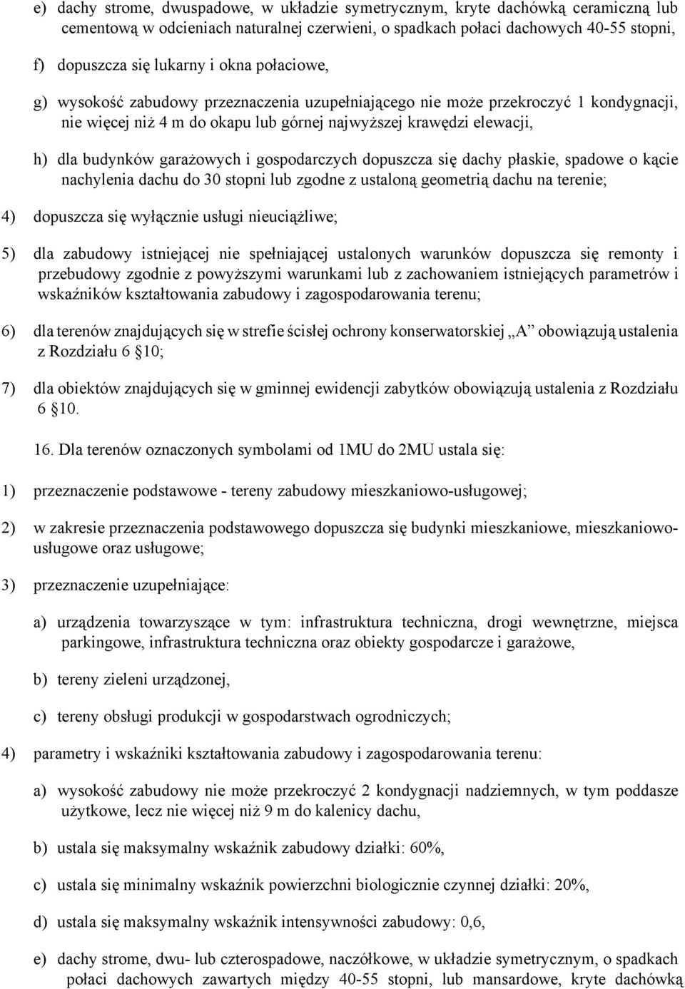 nieuciążliwe; 5) dla zabudowy istniejącej nie spełniającej ustalonych warunków dopuszcza się remonty i przebudowy zgodnie z powyższymi warunkami lub z zachowaniem istniejących parametrów i wskaźników