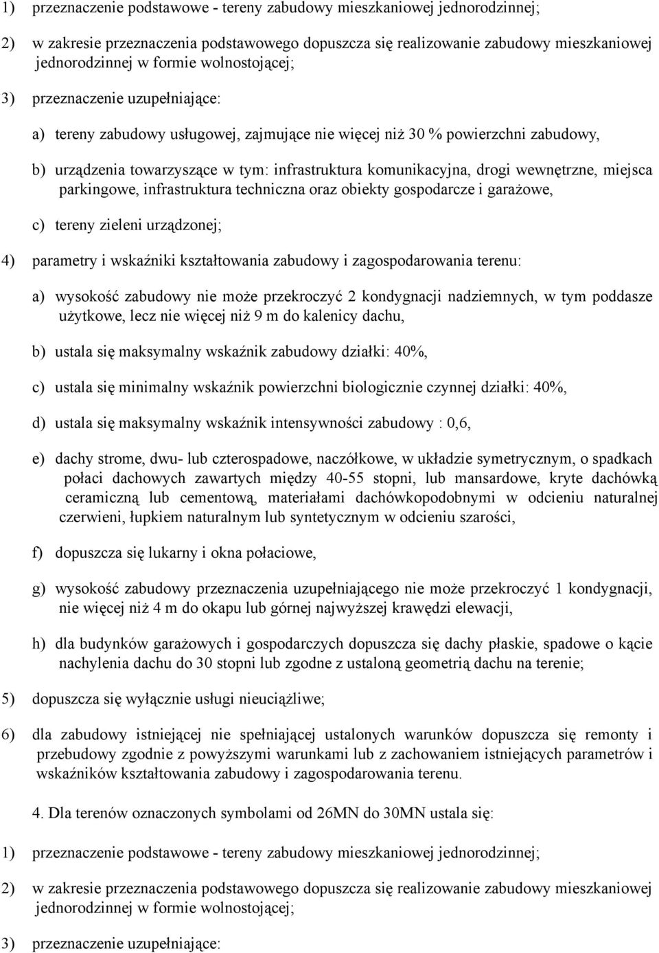 wewnętrzne, miejsca parkingowe, infrastruktura techniczna oraz obiekty gospodarcze i garażowe, c) tereny zieleni urządzonej; 4) parametry i wskaźniki kształtowania zabudowy i zagospodarowania terenu: