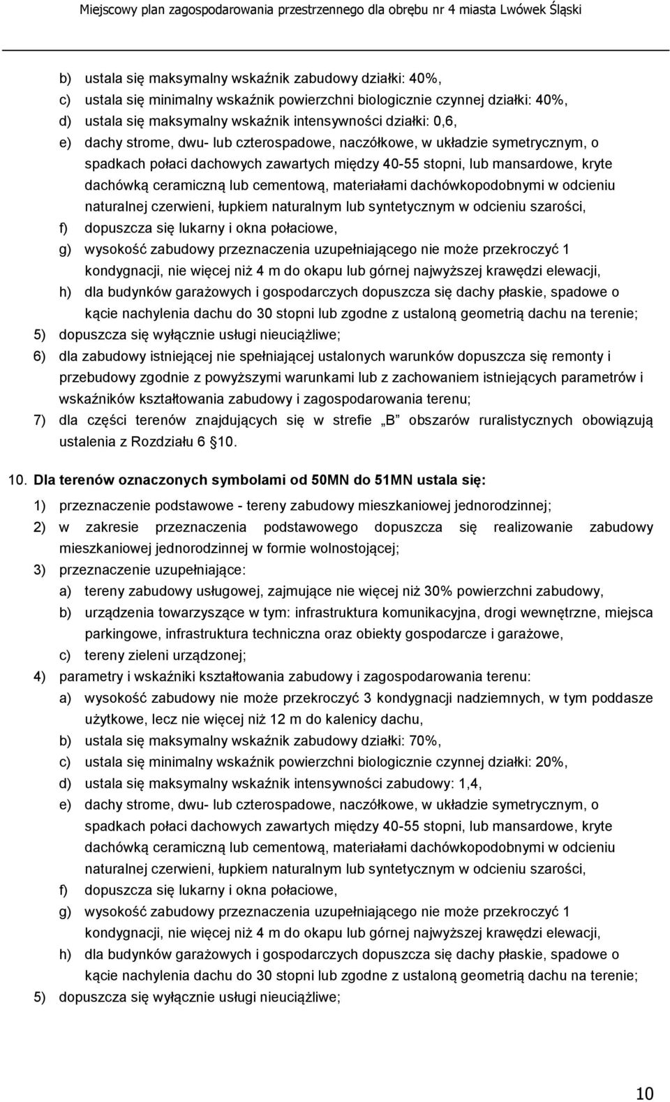 materiałami dachówkopodobnymi w odcieniu naturalnej czerwieni, łupkiem naturalnym lub syntetycznym w odcieniu szarości, kondygnacji, nie więcej niż 4 m do okapu lub górnej najwyższej krawędzi