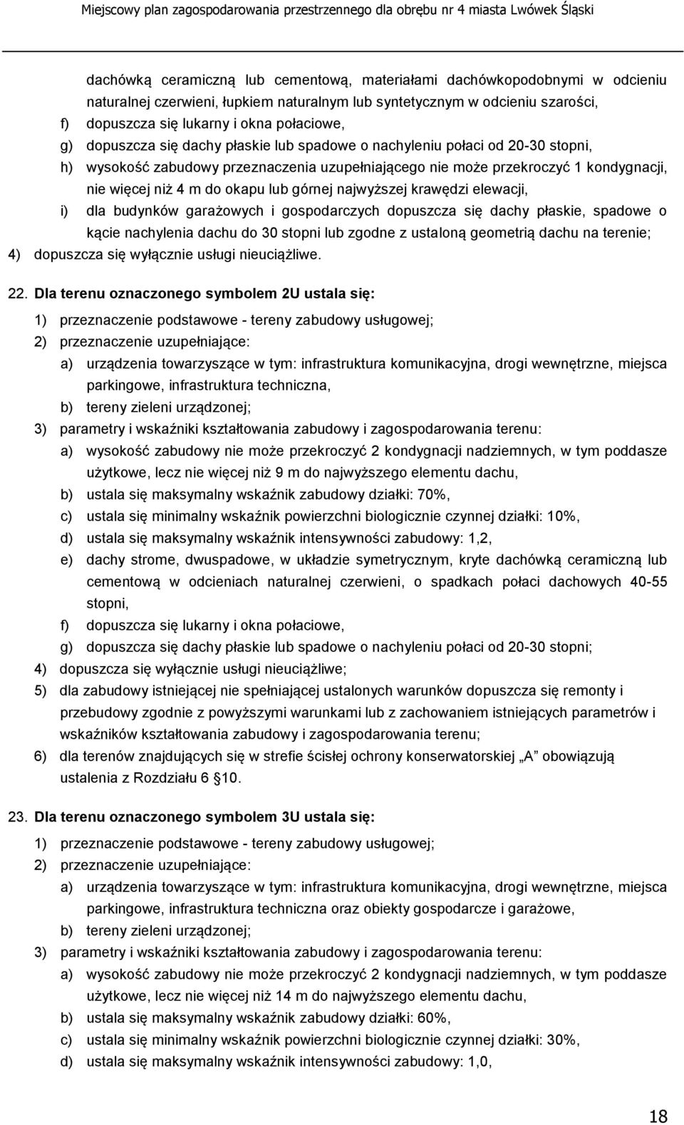 budynków garażowych i gospodarczych dopuszcza się dachy płaskie, spadowe o 4) dopuszcza się wyłącznie usługi nieuciążliwe. 22.