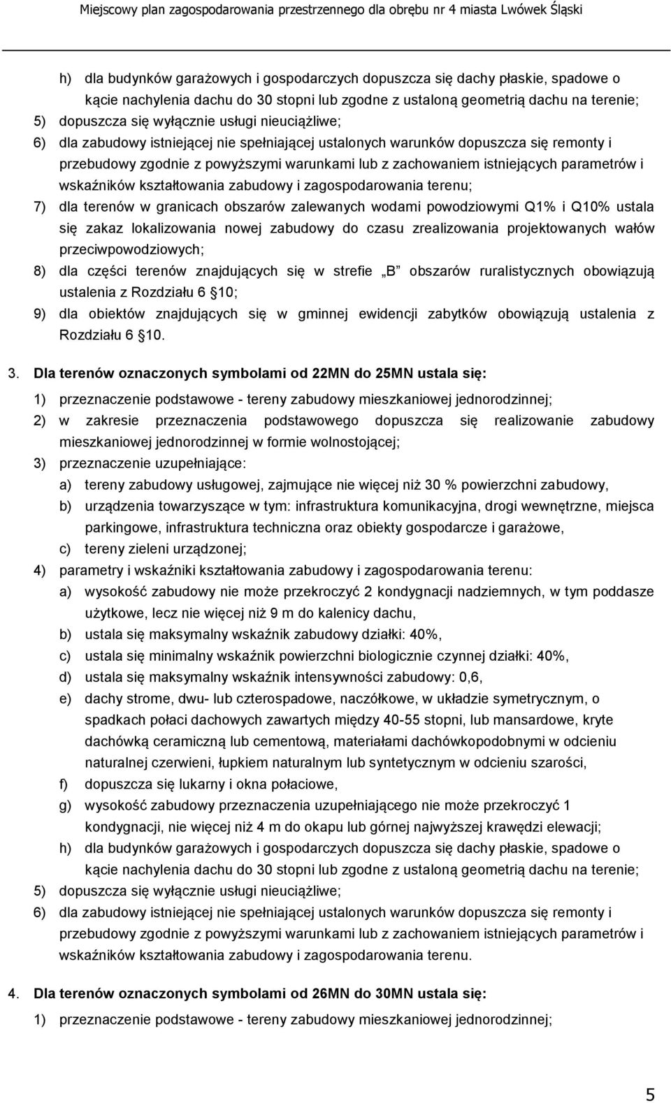 ruralistycznych obowiązują ustalenia z Rozdziału 6 10; 9) dla obiektów znajdujących się w gminnej ewidencji zabytków obowiązują ustalenia z Rozdziału 6 10. 3.