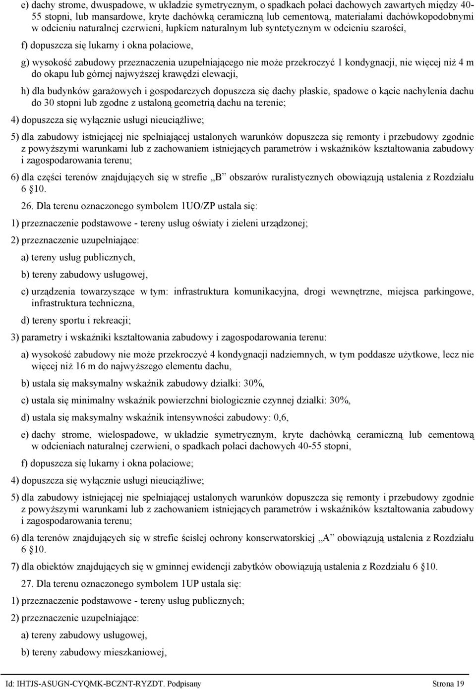 warunków dopuszcza się remonty i przebudowy zgodnie 6) dla części terenów znajdujących się w strefie B obszarów ruralistycznych obowiązują ustalenia z Rozdziału 6 10. 26.