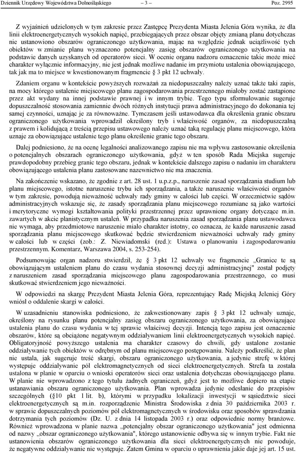 dotychczas nie ustanowiono obszarów ograniczonego użytkowania, mając na względzie jednak uciążliwość tych obiektów w zmianie planu wyznaczono potencjalny zasięg obszarów ograniczonego użytkowania na
