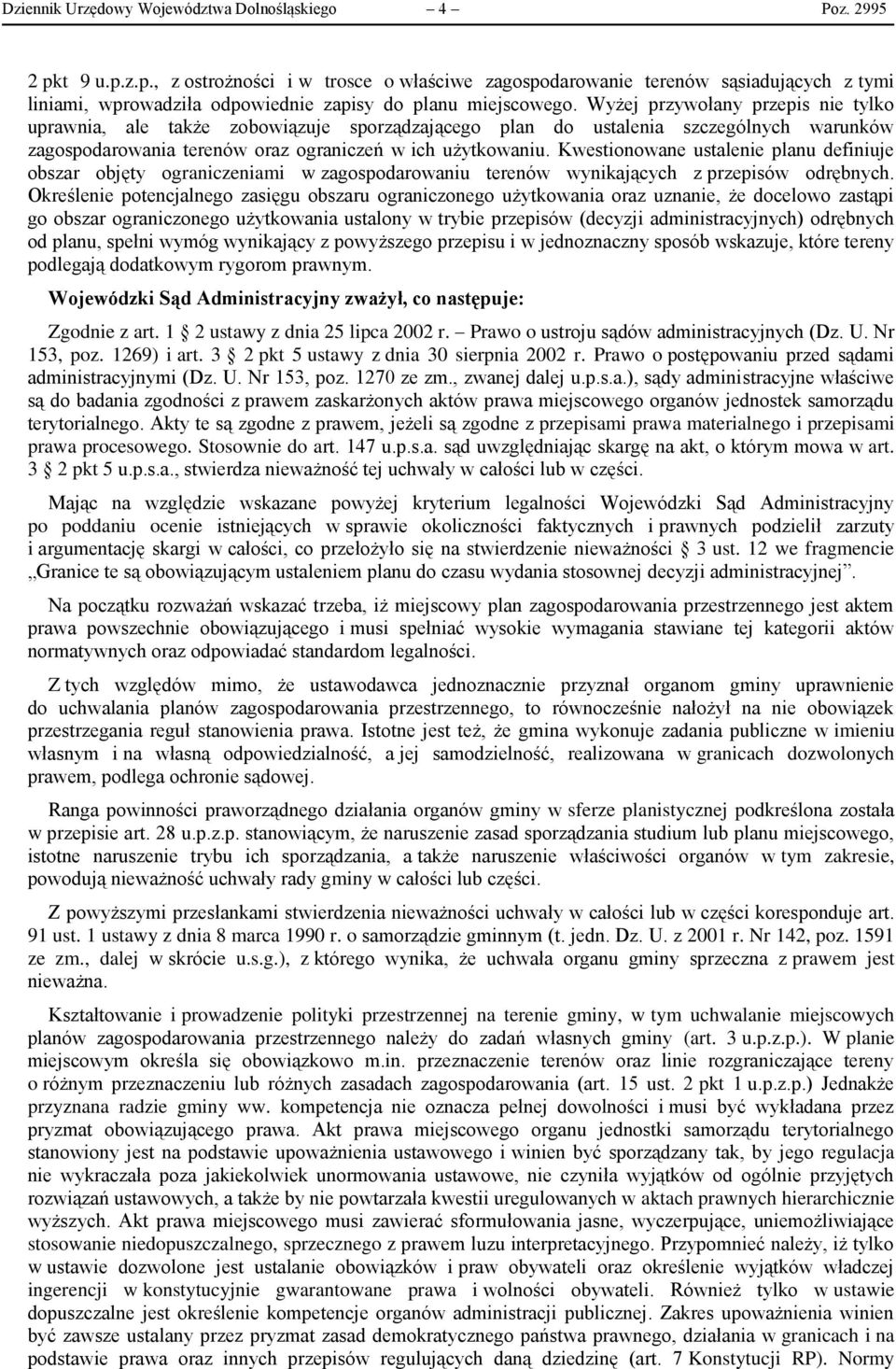 Wyżej przywołany przepis nie tylko uprawnia, ale także zobowiązuje sporządzającego plan do ustalenia szczególnych warunków zagospodarowania terenów oraz ograniczeń w ich użytkowaniu.