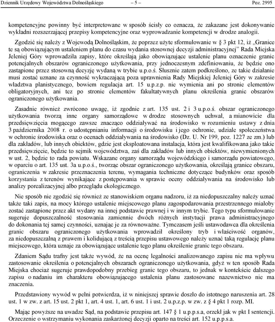 Zgodzić się należy z Wojewodą Dolnośląskim, że poprzez użyte sformułowanie w 3 pkt 12, iż Granice te są obowiązującym ustaleniem planu do czasu wydania stosownej decyzji administracyjnej Rada Miejska
