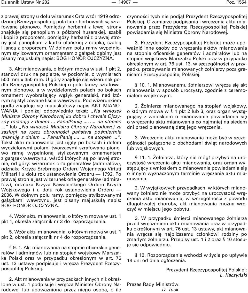 proporcem. W dolnym polu ramy wype nionym stylizowanym ornamentem z ga àzek d biny jest pisany majusku à napis: BÓG HONOR OJCZYZNA. 3. Akt mianowania, o którym mowa w ust.