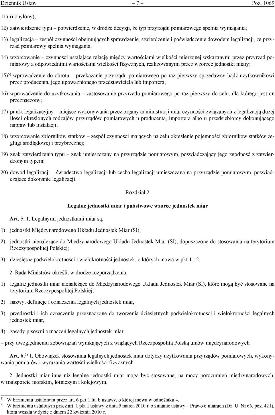 poświadczenie dowodem lega lizacji, że przyrząd pomiarowy spełnia wymagania; 14) wzorcowanie czynności ustalające relację między wartościami wielkości mierzonej wskazanymi przez przyrząd pomiarowy a