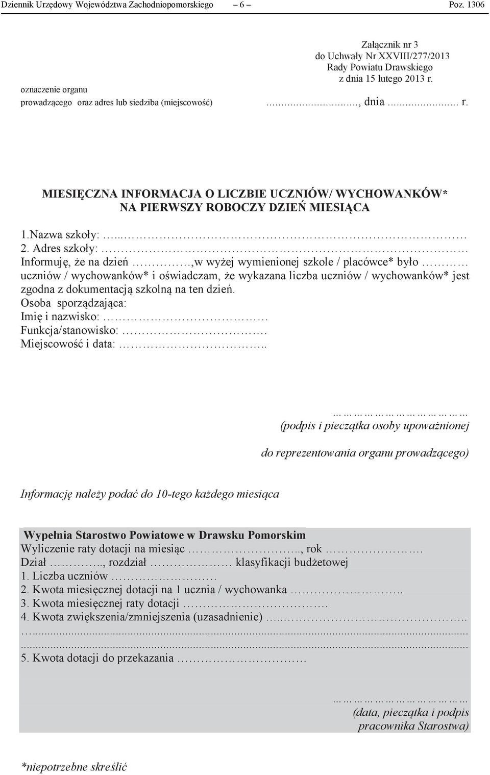 Adres szkoły: Informuj, e na dzie,w wyej wymienionej szkole / placówce* było uczniów / wychowanków* i owiadczam, e wykazana liczba uczniów / wychowanków* jest zgodna z dokumentacj szkoln na ten dzie.