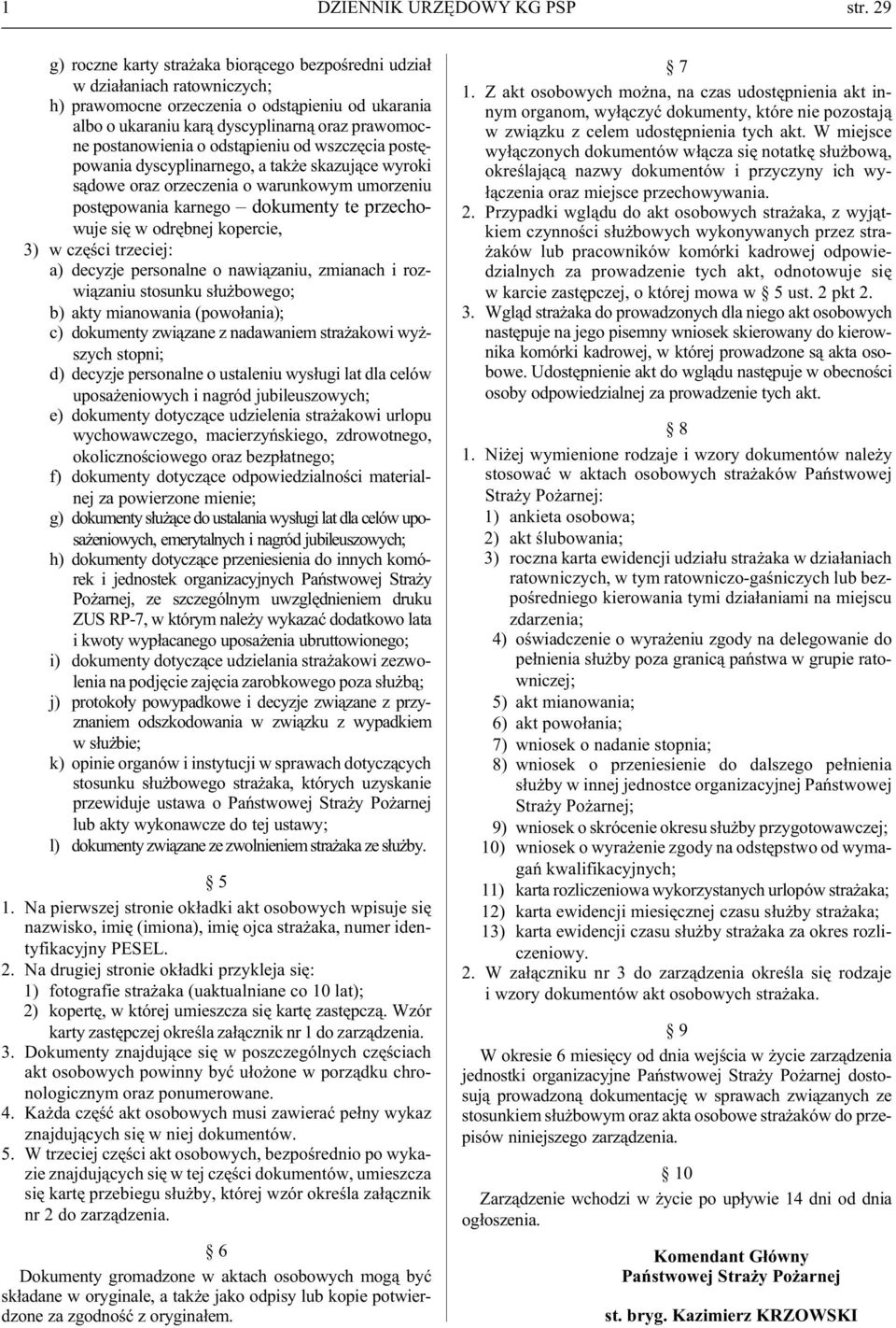 postanowienia o odst¹pieniu od wszczêcia postêpowania dyscyplinarnego, a tak e skazuj¹ce wyroki s¹dowe oraz orzeczenia o warunkowym umorzeniu postêpowania karnego do ku men ty te prze cho - wuje siê