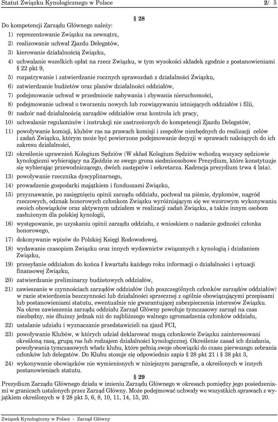 rocz nych spra wo zda z dzia ³al no ci Zwi z ku, 6) za twier dza nie bu d e t w oraz pla n w dzia ³al no ci od dzia ³ w, 7) podej mo wa nie uchwa³ w przedmio cie na by wa nia i zby wa nia nie ru cho