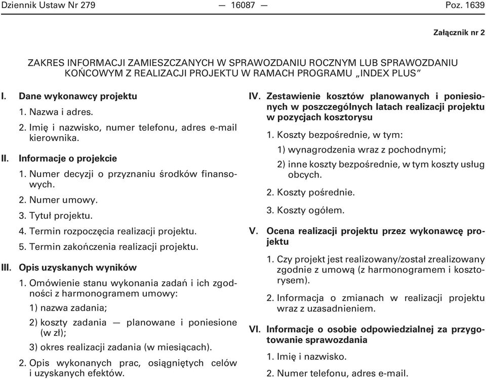 Tytuł projektu. 4. Termin rozpoczęcia realizacji projektu. 5. Termin zakończenia realizacji projektu. III. Opis uzyskanych wyników 1.