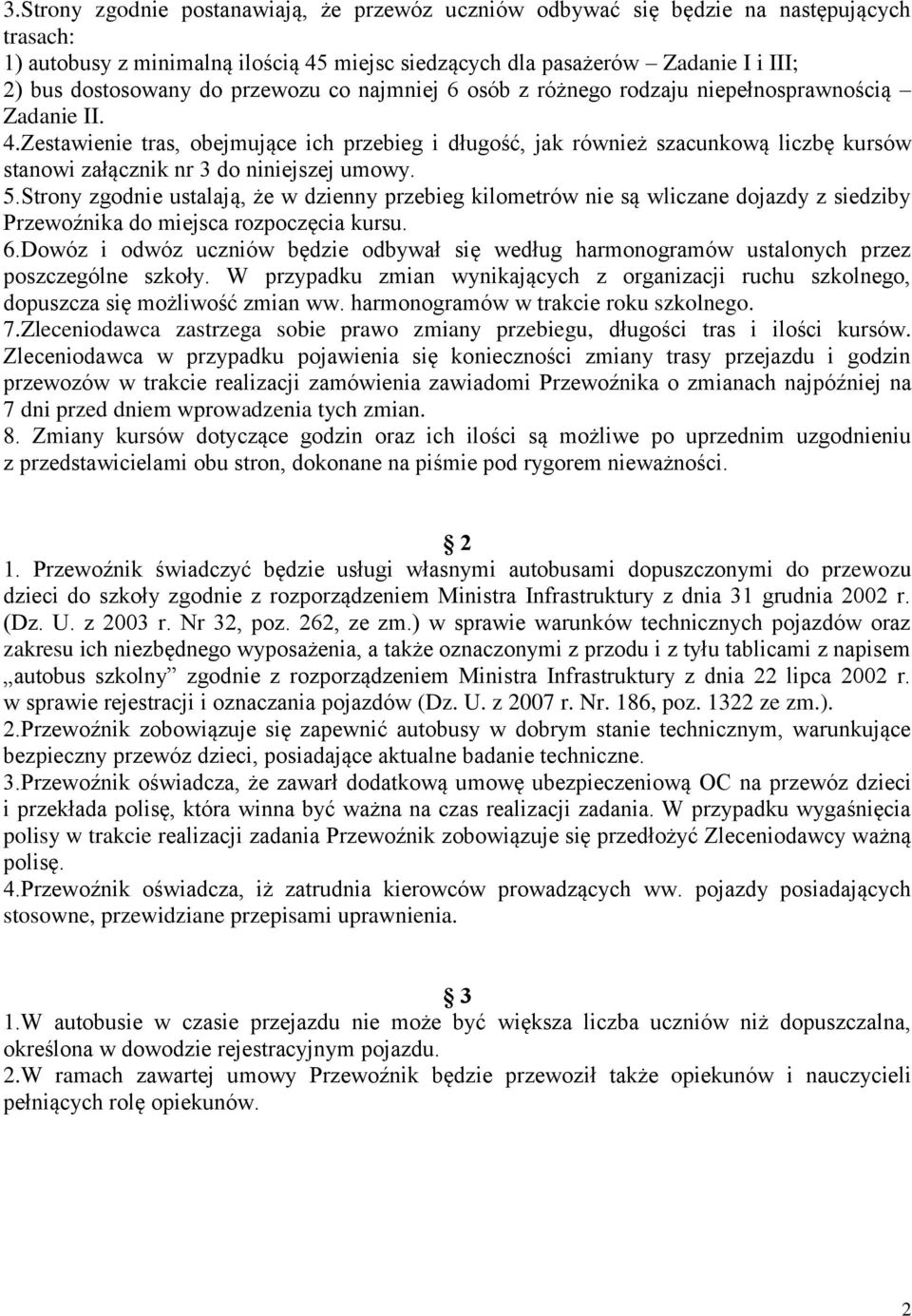 Zestawienie tras, obejmujące ich przebieg i długość, jak również szacunkową liczbę kursów stanowi załącznik nr 3 do niniejszej umowy. 5.