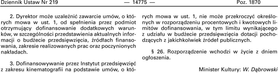 zakresie realizowanych prac oraz poczynionych nak adach. 3. Dofinansowywanie przez Instytut przedsi wzi ç z zakresu kinematografii na podstawie umów, o których mowa w ust.