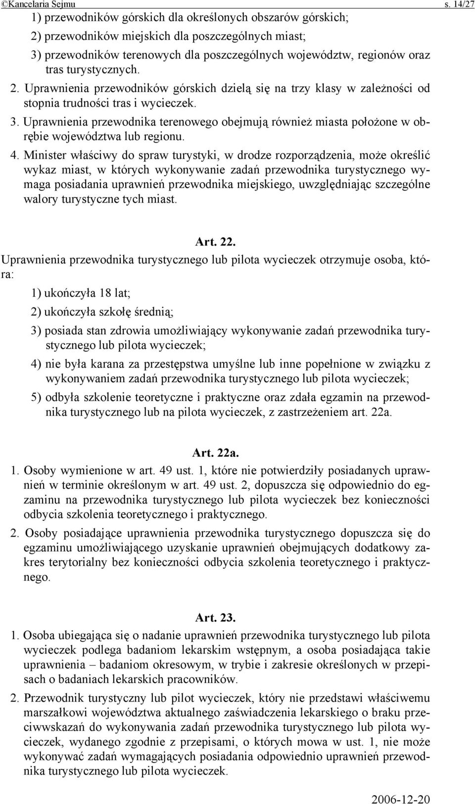 turystycznych. 2. Uprawnienia przewodników górskich dzielą się na trzy klasy w zależności od stopnia trudności tras i wycieczek. 3.