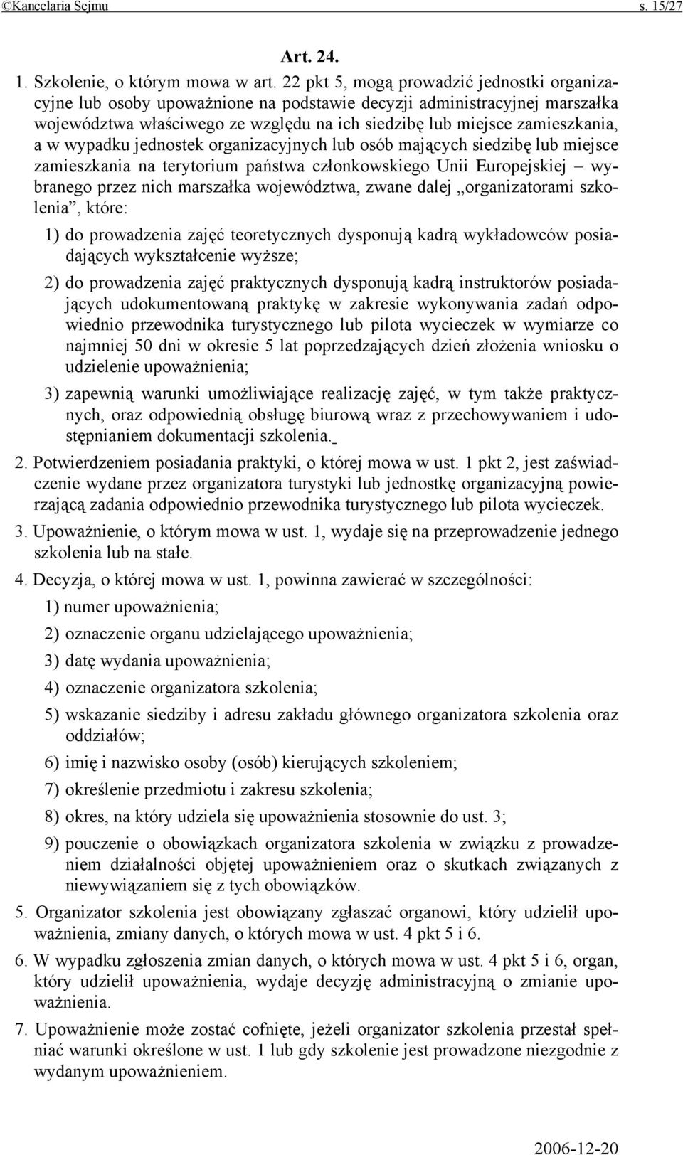 wypadku jednostek organizacyjnych lub osób mających siedzibę lub miejsce zamieszkania na terytorium państwa członkowskiego Unii Europejskiej wybranego przez nich marszałka województwa, zwane dalej