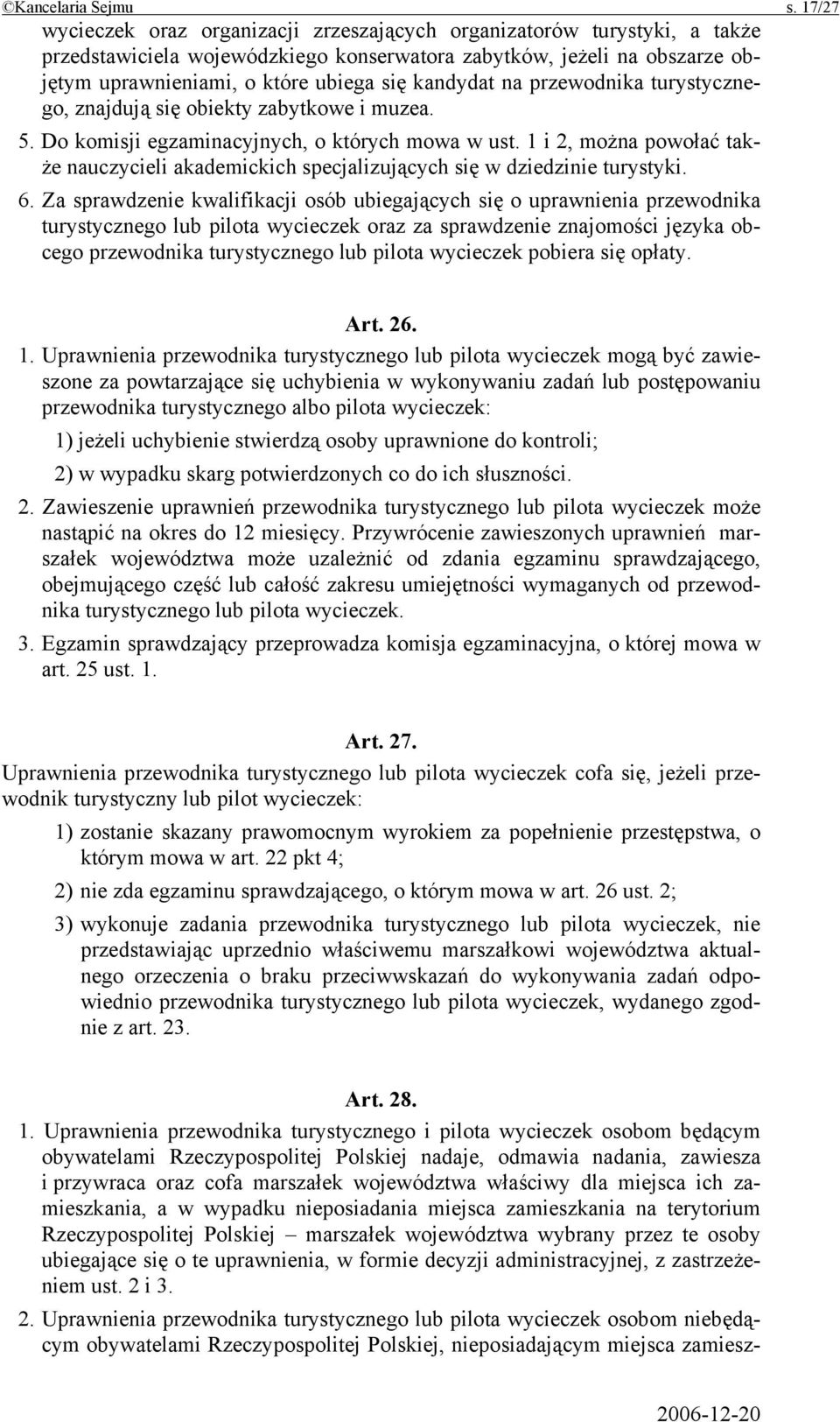 kandydat na przewodnika turystycznego, znajdują się obiekty zabytkowe i muzea. 5. Do komisji egzaminacyjnych, o których mowa w ust.