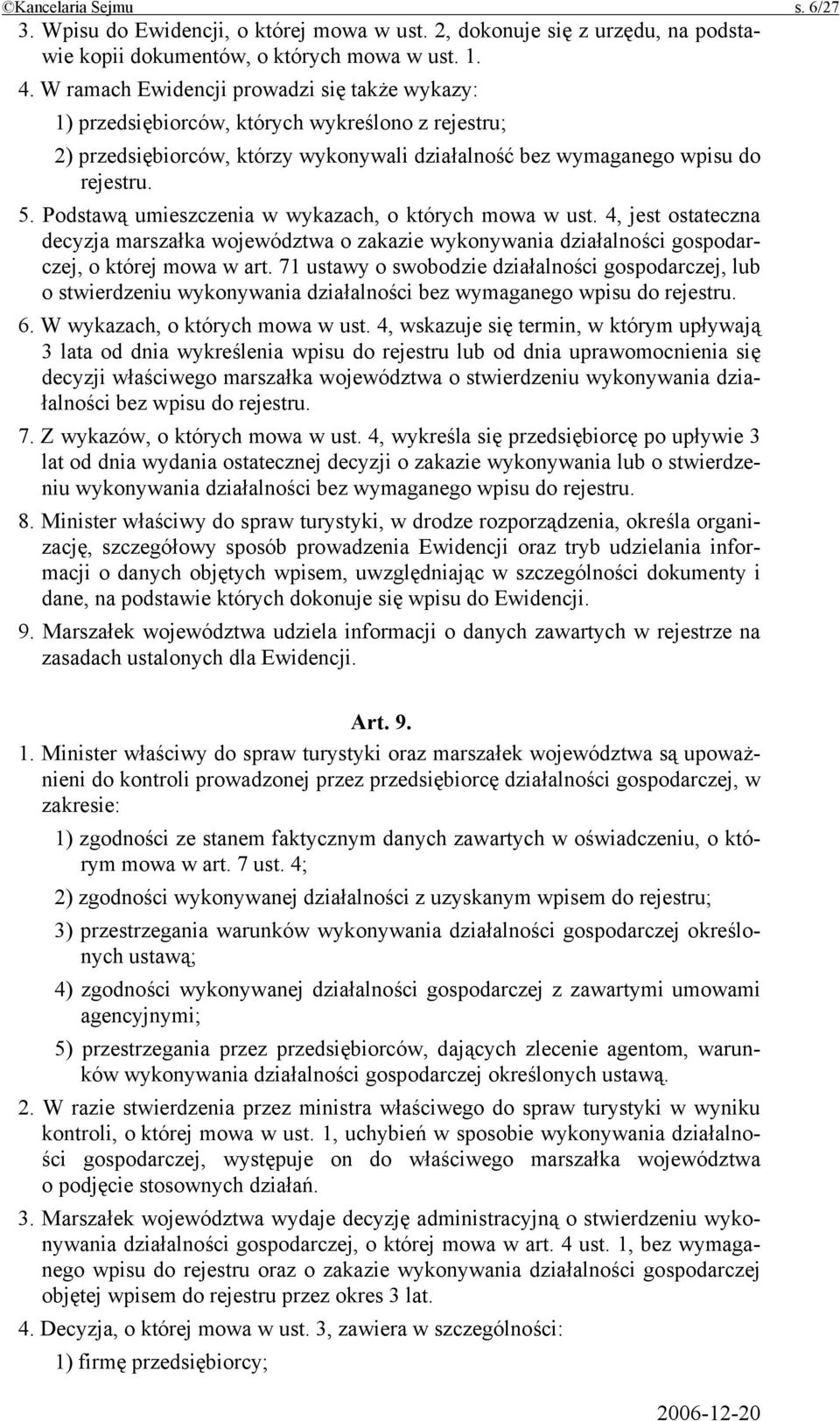 Podstawą umieszczenia w wykazach, o których mowa w ust. 4, jest ostateczna decyzja marszałka województwa o zakazie wykonywania działalności gospodarczej, o której mowa w art.