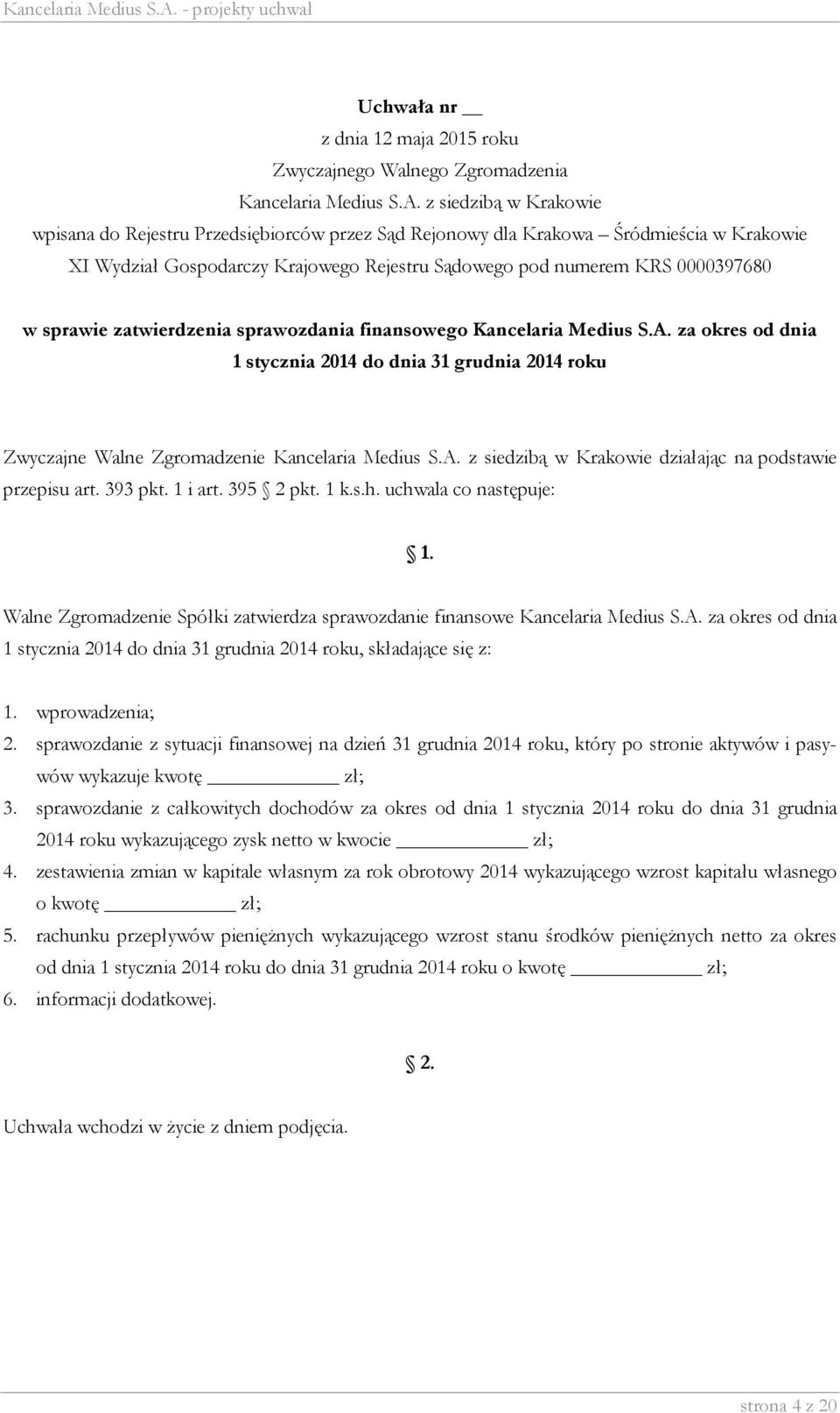 za okres od dnia 1 stycznia 2014 do dnia 31 grudnia 2014 roku, składające się z: 1. wprowadzenia; 2.