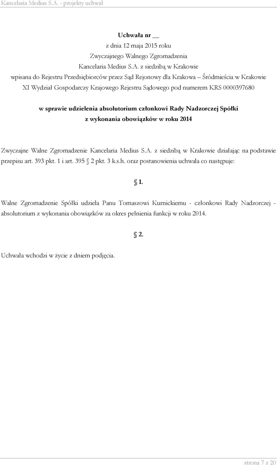 oraz postanowienia uchwala co następuje: Walne Zgromadzenie Spółki udziela Panu Tomaszowi Kurnickiemu -