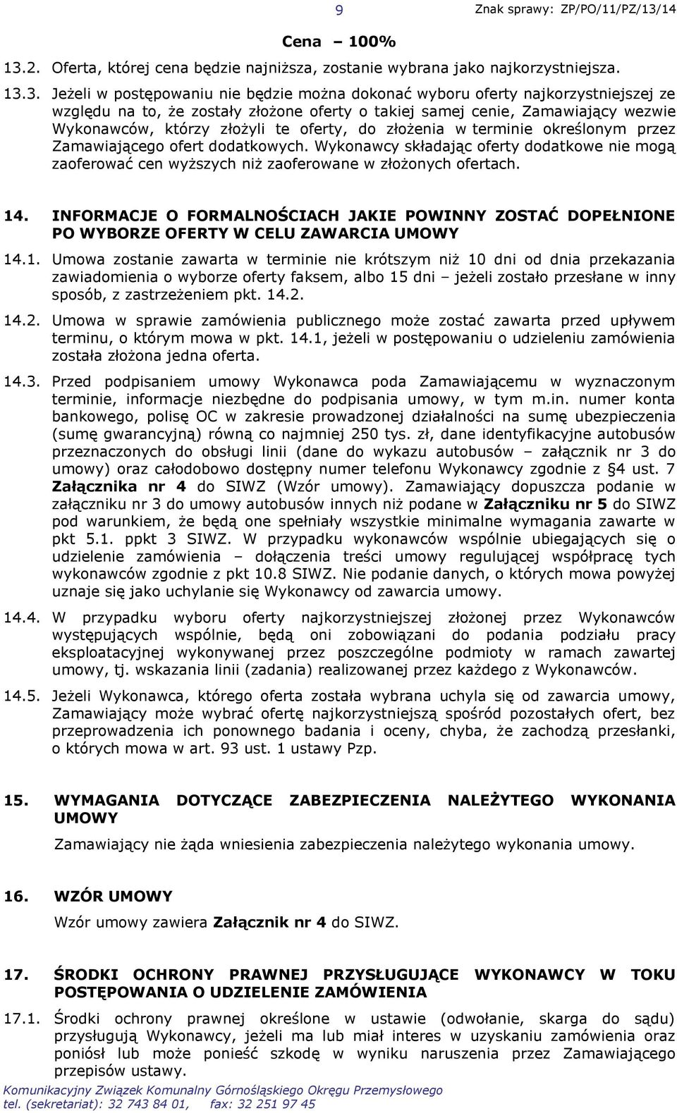 3. Jeżeli w postępowaniu nie będzie można dokonać wyboru oferty najkorzystniejszej ze względu na to, że zostały złożone oferty o takiej samej cenie, Zamawiający wezwie Wykonawców, którzy złożyli te