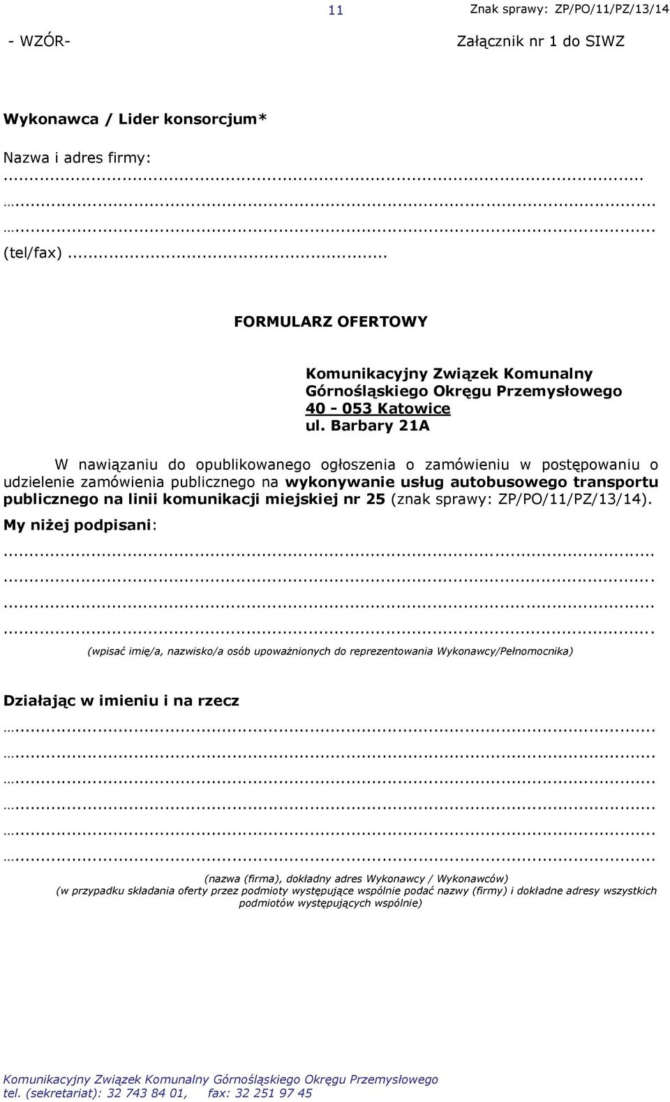 Barbary 21A W nawiązaniu do opublikowanego ogłoszenia o zamówieniu w postępowaniu o udzielenie zamówienia publicznego na wykonywanie usług autobusowego transportu publicznego na linii komunikacji
