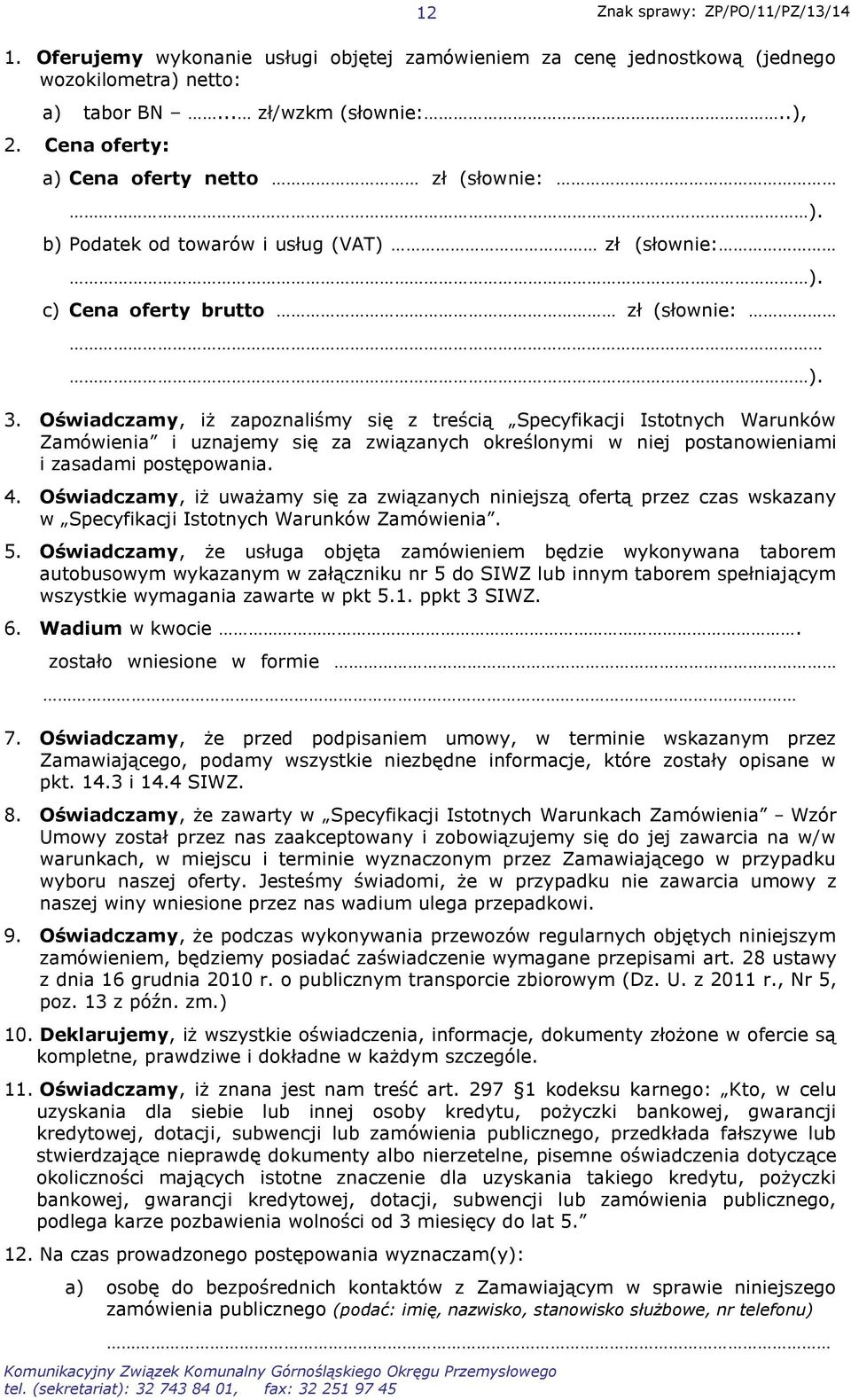 Oświadczamy, iż zapoznaliśmy się z treścią Specyfikacji Istotnych Warunków Zamówienia i uznajemy się za związanych określonymi w niej postanowieniami i zasadami postępowania. 4.