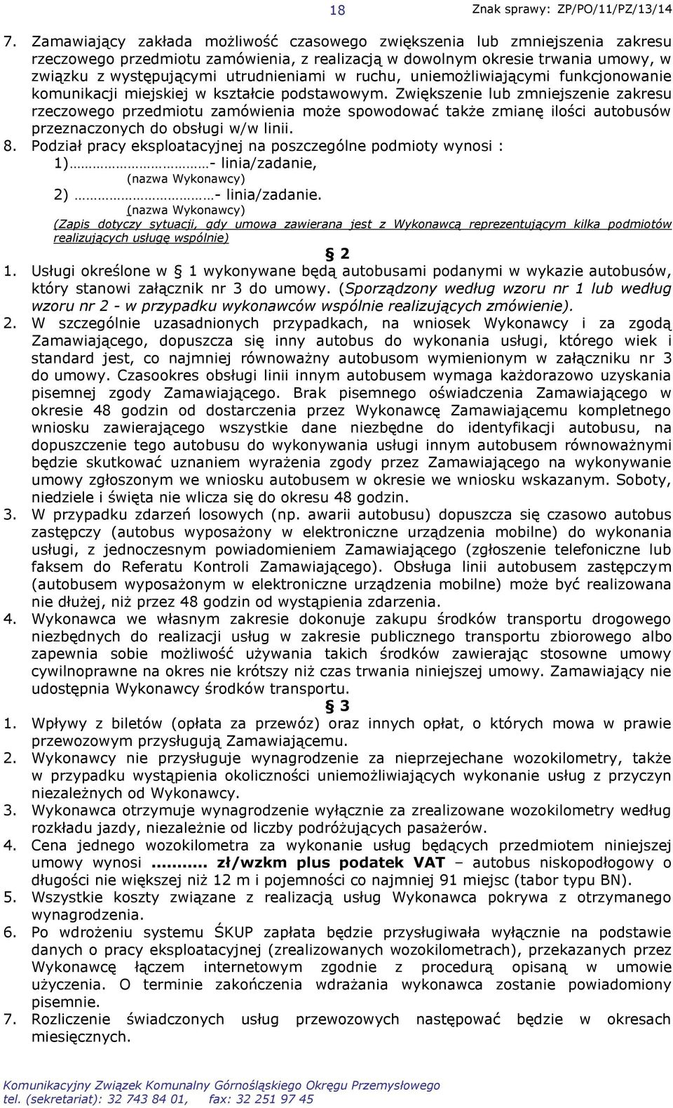 Zwiększenie lub zmniejszenie zakresu rzeczowego przedmiotu zamówienia może spowodować także zmianę ilości autobusów przeznaczonych do obsługi w/w linii. 8.