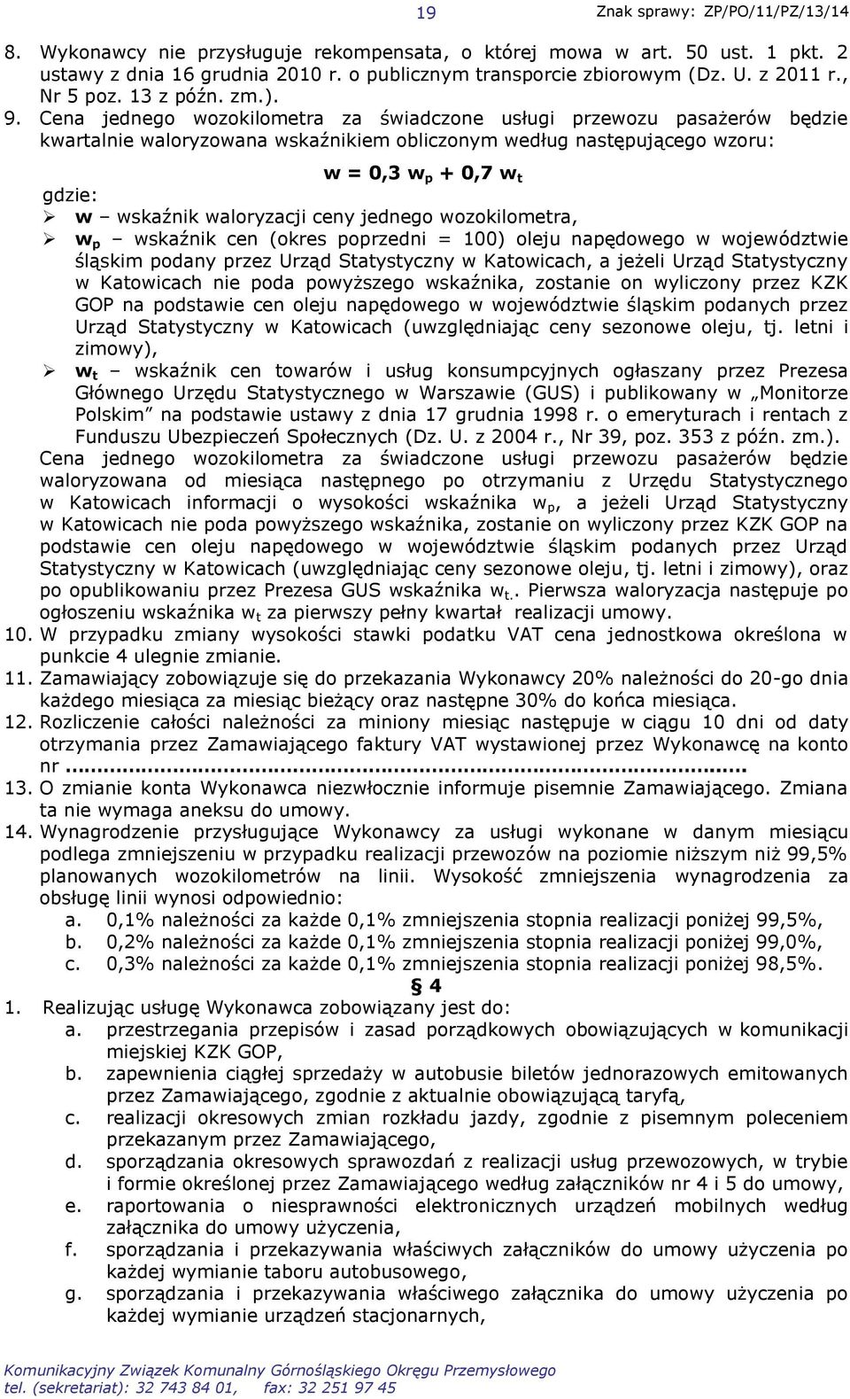 waloryzacji ceny jednego wozokilometra, w p wskaźnik cen (okres poprzedni = 100) oleju napędowego w województwie śląskim podany przez Urząd Statystyczny w Katowicach, a jeżeli Urząd Statystyczny w