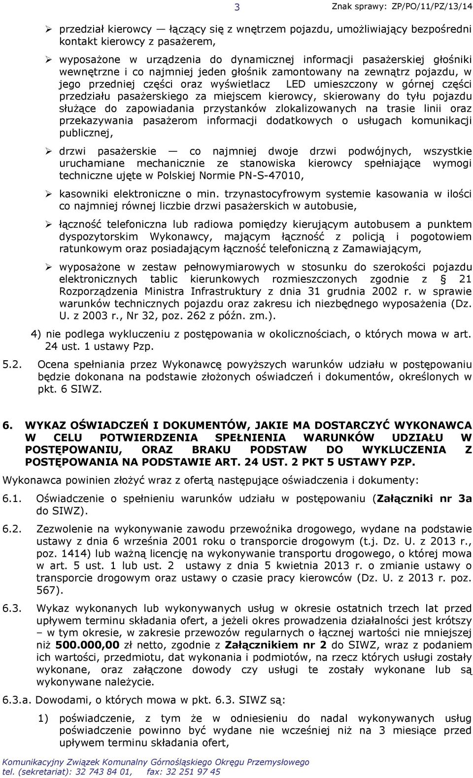 pojazdu służące do zapowiadania przystanków zlokalizowanych na trasie linii oraz przekazywania pasażerom informacji dodatkowych o usługach komunikacji publicznej, drzwi pasażerskie co najmniej dwoje