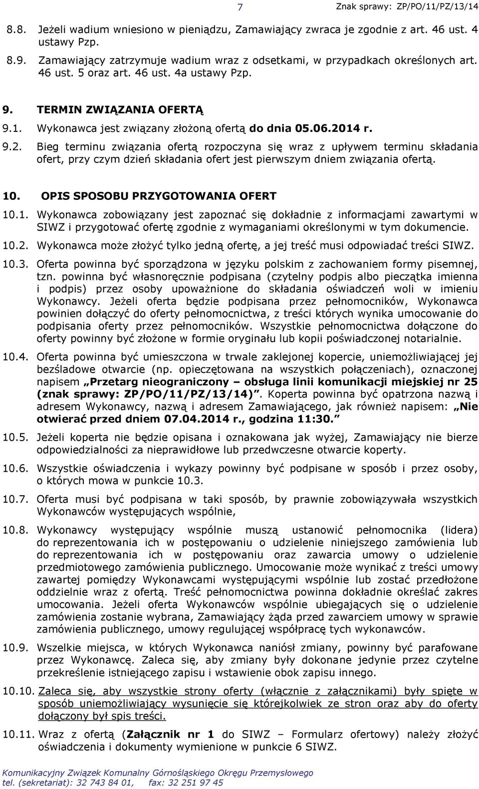 14 r. 9.2. Bieg terminu związania ofertą rozpoczyna się wraz z upływem terminu składania ofert, przy czym dzień składania ofert jest pierwszym dniem związania ofertą. 10.