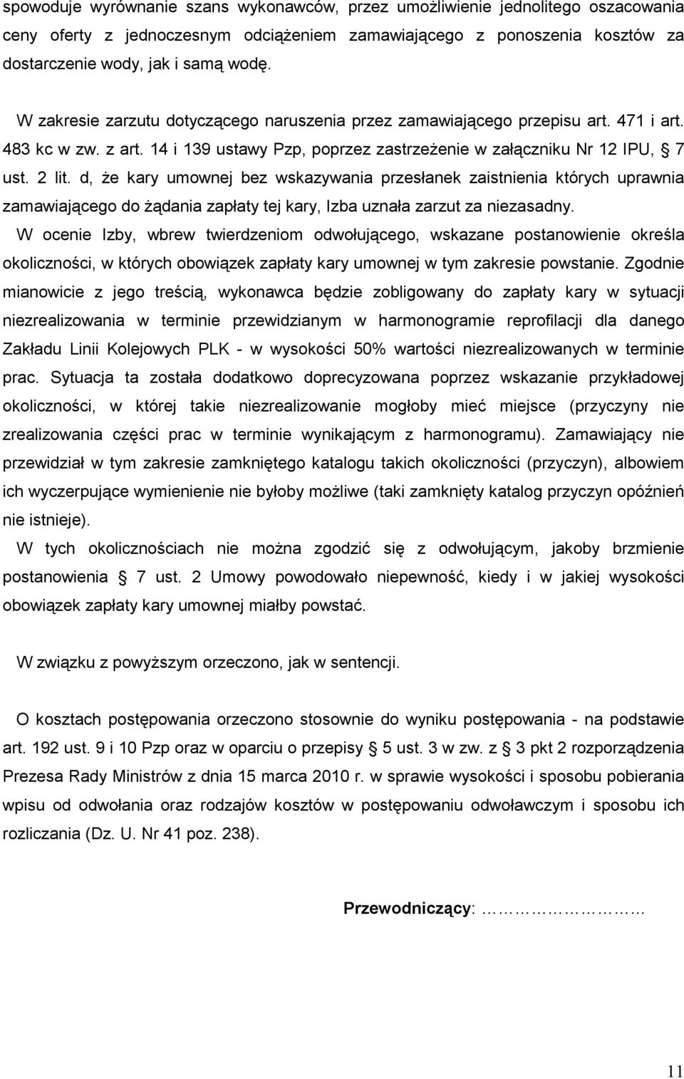 d, Ŝe kary umownej bez wskazywania przesłanek zaistnienia których uprawnia zamawiającego do Ŝądania zapłaty tej kary, Izba uznała zarzut za niezasadny.