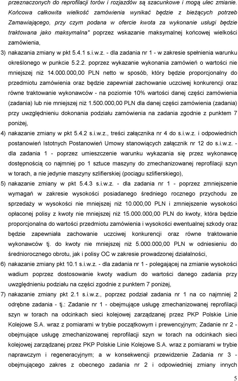 maksymalnej końcowej wielkości zamówienia, 3) nakazania zmiany w pkt 5.4.1 s.i.w.z. - dla zadania nr 1 - w zakresie spełnienia warunku określonego w punkcie 5.2.