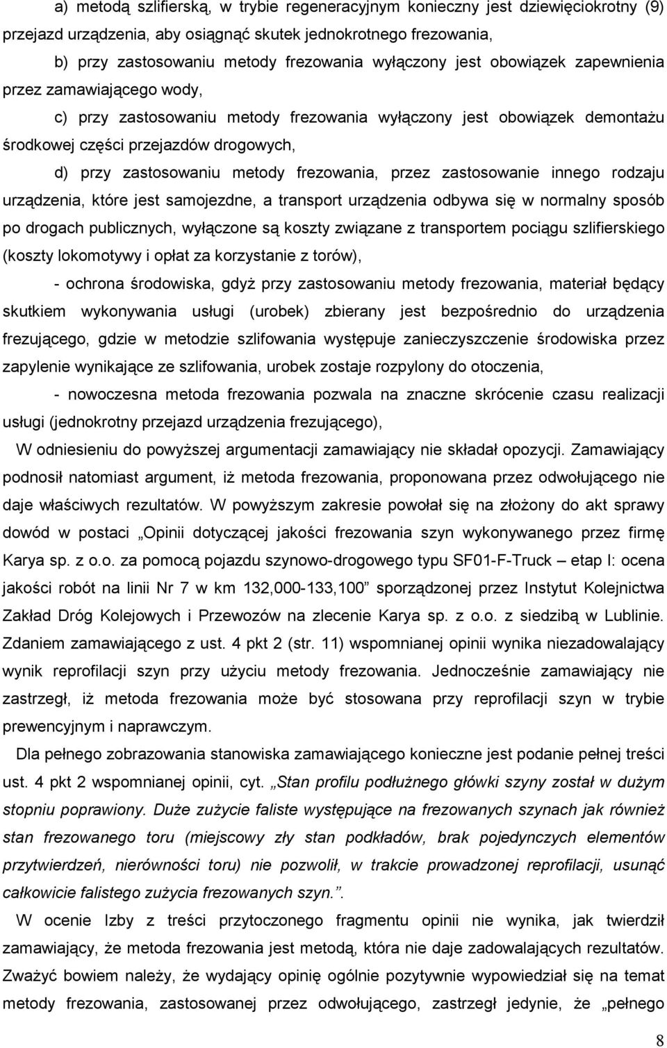 frezowania, przez zastosowanie innego rodzaju urządzenia, które jest samojezdne, a transport urządzenia odbywa się w normalny sposób po drogach publicznych, wyłączone są koszty związane z transportem