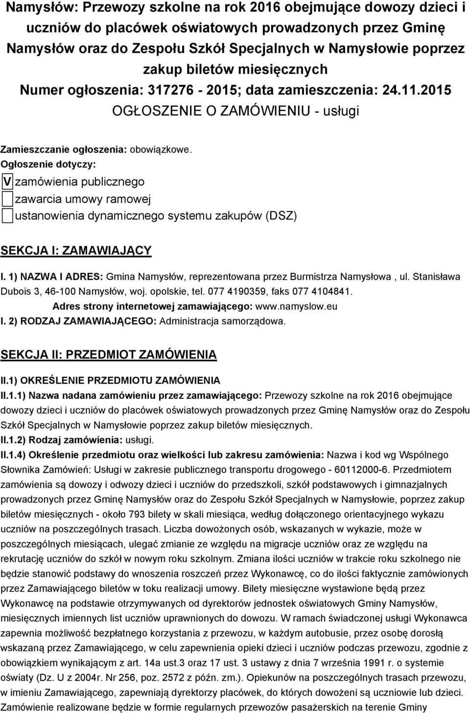 Ogłoszenie dotyczy: V zamówienia publicznego zawarcia umowy ramowej ustanowienia dynamicznego systemu zakupów (DSZ) SEKCJA I: ZAMAWIAJĄCY I.