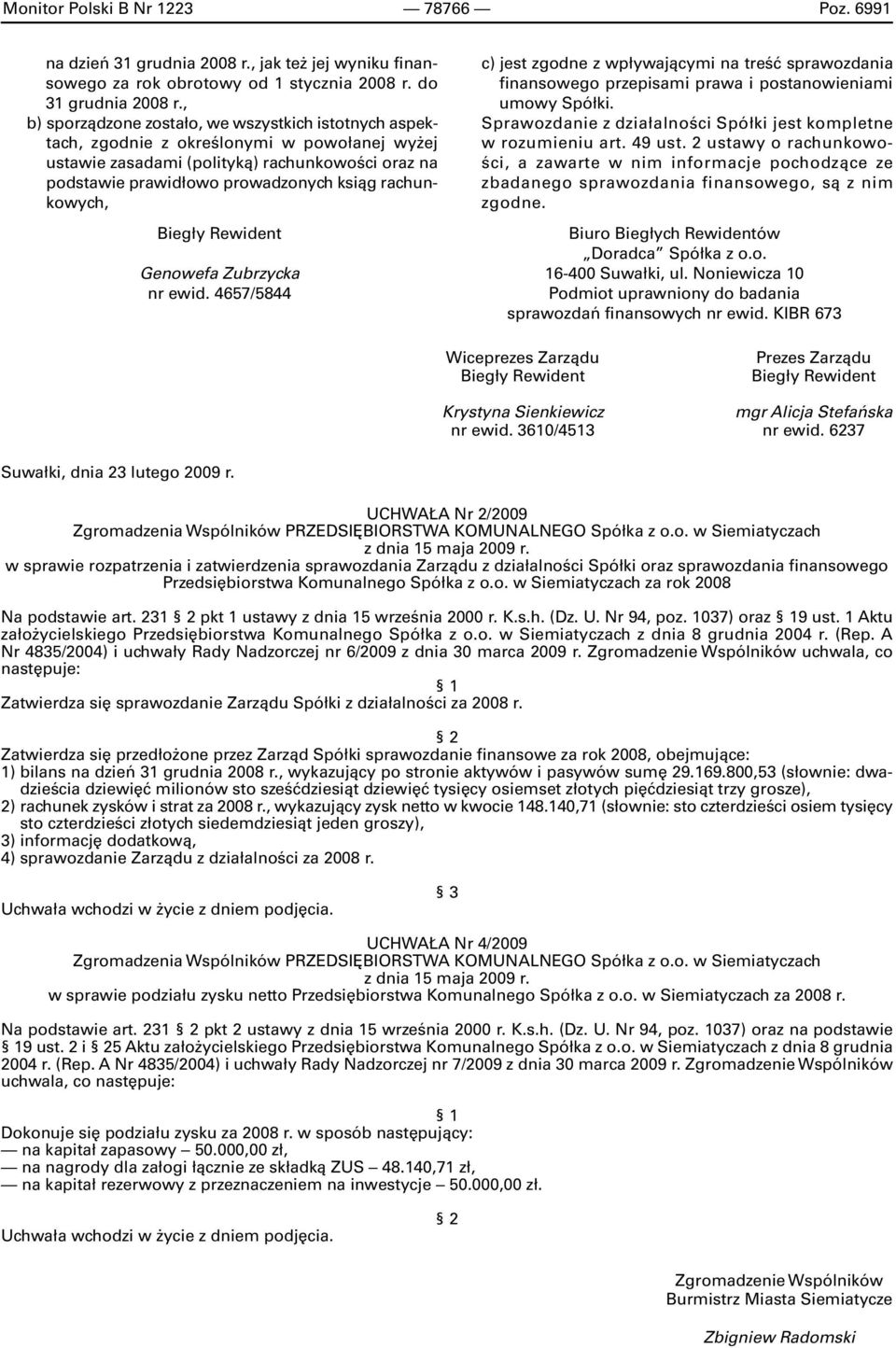 rachunkowych, Biegły Rewident Genowefa Zubrzycka nr ewid. 4657/5844 c) jest zgodne z wpływającymi na treść sprawozdania finansowego przepisami prawa i postanowieniami umowy Spółki.