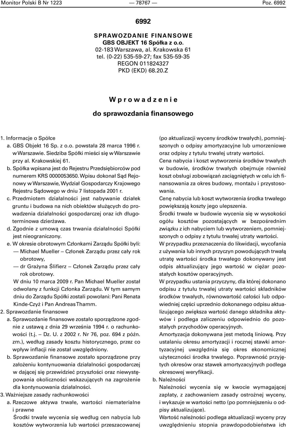 Spółka wpisana jest do Rejestru Przedsiębiorców pod numerem KRS 0000053650. Wpisu dokonał Sąd Rejonowy w Warszawie, Wydział Gospodarczy Krajowego Rejestru Sądowego w dniu 7 listopada 001 r. c.