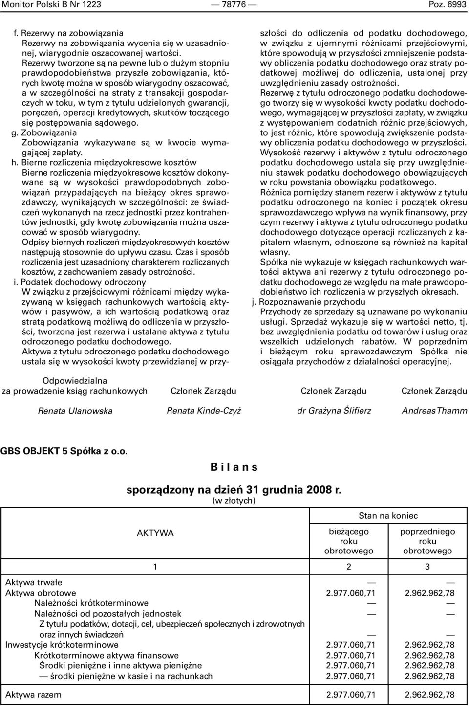 toku, w tym z tytułu udzielonych gwarancji, poręczeń, operacji kredytowych, skutków toczącego się postępowania sądowego. g. Zobowiązania Zobowiązania wykazywane są w kwocie wymagającej zapłaty. h.