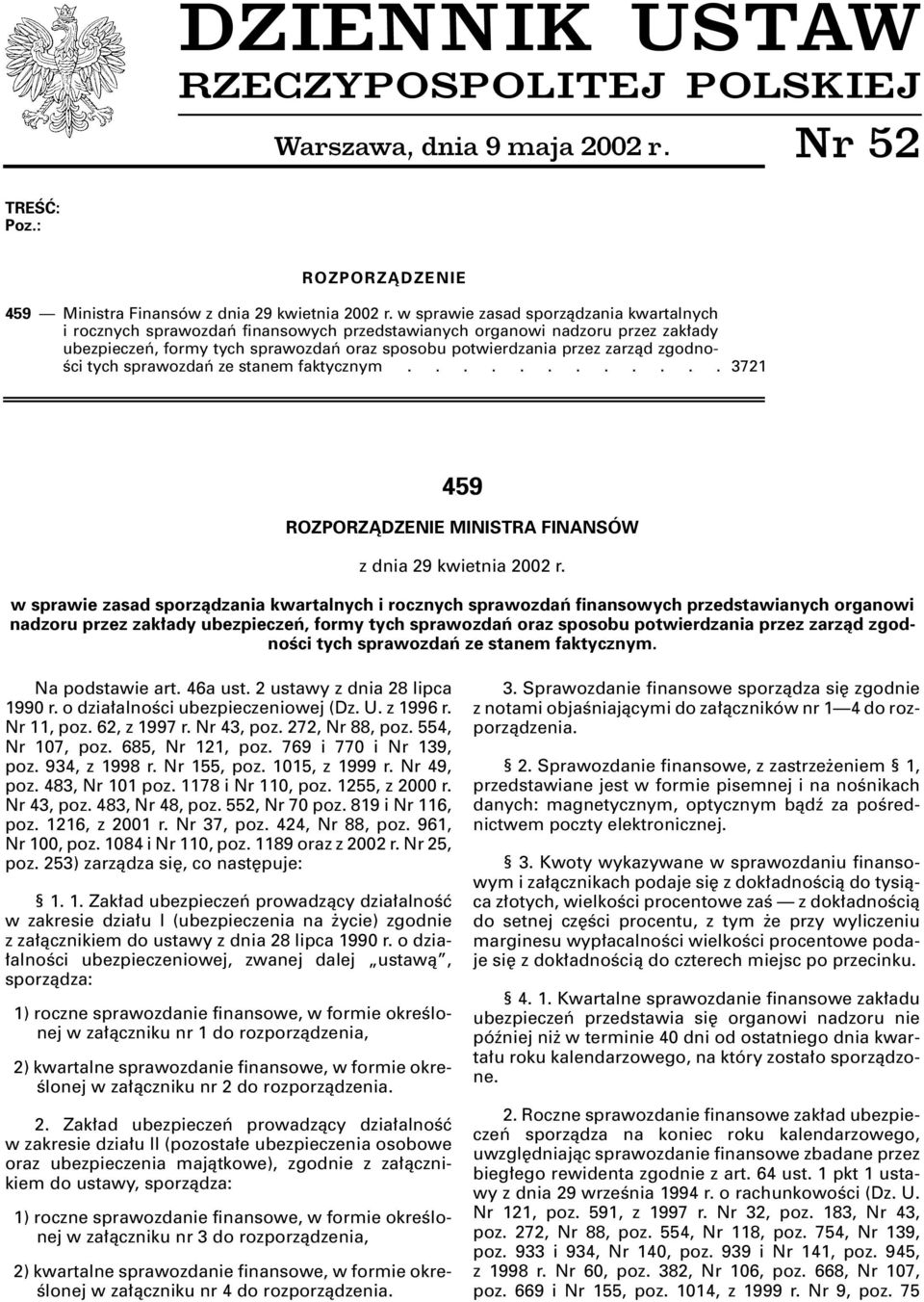 zgodno- Êci tych sprawozdaƒ ze stanem faktycznym............ 3721 459 ROZPORZÑDZENIE MINISTRA FINANSÓW z dnia 29 kwietnia 2002 r.  zgodnoêci tych sprawozdaƒ ze stanem faktycznym. Na podstawie art.