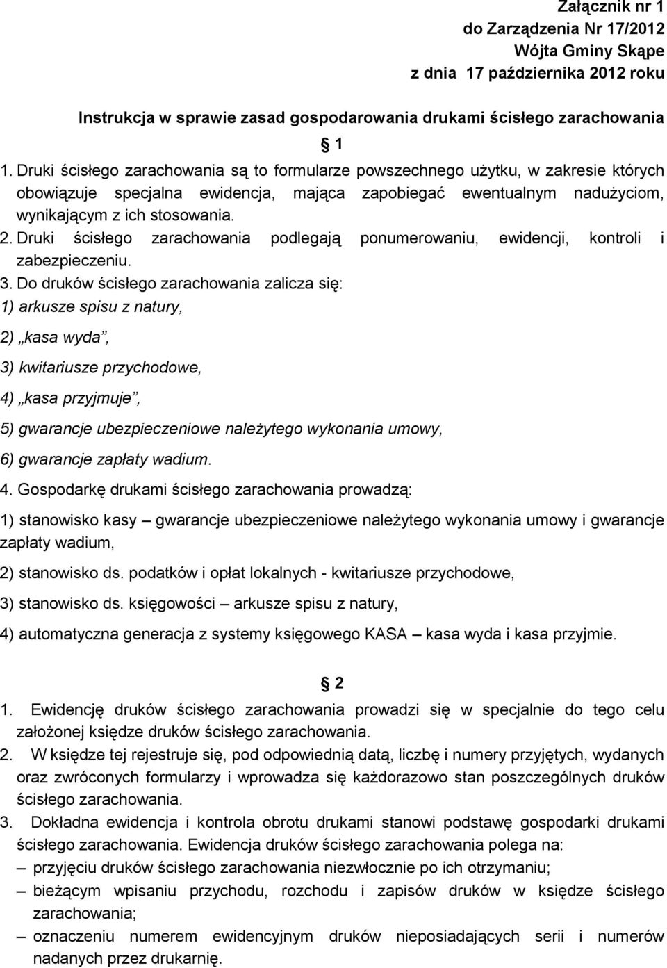 Druki ścisłego zarachowania podlegają ponumerowaniu, ewidencji, kontroli i zabezpieczeniu. 3.